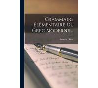 Léon A Olivier Grammaire Élémentaire Du Grec Moderne ... (Tascabile)