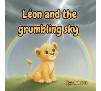Léon and the Grumbling Sky:: A Story About Courage