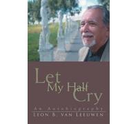 Leon B Van Leeuwen Let My Half Cry (Tascabile)
