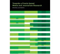 Leon Barkho Towards a Praxis-based Media and Journalism Resea (Copertina rigida)