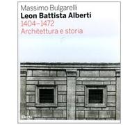 Leon Battista Alberti 1404-1472. Architettura e storia. Ediz. illustrata: 1404-1472 Architettura e storia (IT)