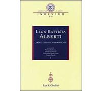 Leon Battista Alberti. Architetture e committenti. Atti dei Convegni internazionali (Firenze-Rimini-Mantova, 12-16 ottobre 2004)