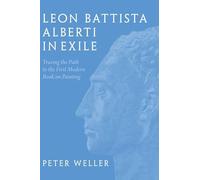 Leon Battista Alberti in Exile: Tracing the Path to the First Modern Book on Painting