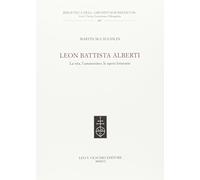 Leon Battista Alberti. La vita, l'umanesimo, le opere letterarie