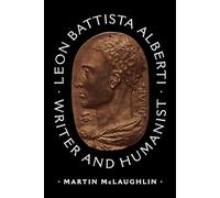 Martin McLaughlin – Leon Battista Alberti – Scrittore e umanista – Copertina rigida