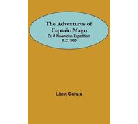 Léon Cahun The Adventures of Captain Mago; Or, A Phoenician Expediti (Tascabile)