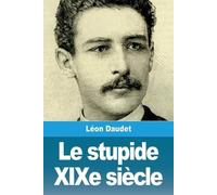 Léon Daudet Le stupide XIXe siècle (Tascabile)