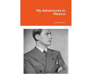 Leon Degrelle My Adventures In Mexico (Tascabile)