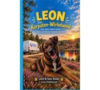 LEON Der Karpaten-Wirbelwind: Aus dem Leben eines (fast) perfekten Familienhundes