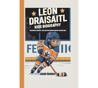 LEON DRAISAITL KIDS BIOGRAPHY: From Rinks to Records - How a Kid from Germany Became a Hockey Hero!