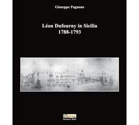 Léon Dufourny in Sicilia 1788-1793. Ediz. illustrata