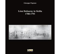 Léon Dufourny in Sicilia 1788-1793. Ediz. illustrata - [Editoriale Agorà]