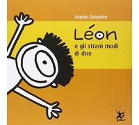 Léon e gli strani modi di dire. Ediz. illustrata