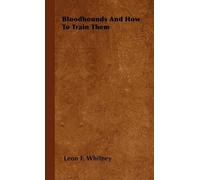 Leon F. Whitney Bloodhounds And How To Train Them (Tascabile)