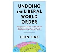 Leon Fink Undoing the Liberal World Order (Tascabile)