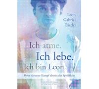 Leon Gabriel Ri Ich atme. Ich lebe. Ich bin Leon.: Mein härtester Ka (Tascabile)
