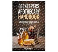 Leon Gentry Beekeepers Apothecary Handbook (Tascabile)