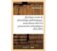 Léon Gosselin Quelques Mots de Physiologie Pathologique, À Propos De (Tascabile)