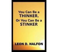 Leon Halfon You Can Be a Thinker or You Can Be a Stinker (Tascabile)