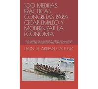 LEON JOSE DE AD 100 MEDIDAS PRACTICAS CONCRETAS PARA CREAR EMPLEO Y (Tascabile)