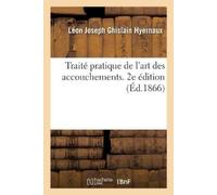 Léon Joseph Ghislain Traité pratique de l'art des accouchements. 2e (Tascabile)