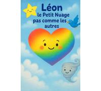 Léon, le Petit Nuage pas comme les autres: Une histoire tendre et colorée sur la différence, l'acceptation et l'amitié