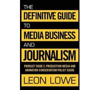 Leon Lowe The Definitive Guide to Media Business and Journalism (Tascabile)
