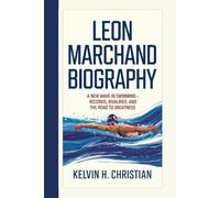 LEON MARCHAND BIOGRAPHY: A New Wave in Swimming - Records, Rivalries, and the Road to Greatness