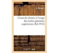 Léon Perseil Cours de Chimie À l'Usage Des Écoles Primaires Supérieu (Tascabile)