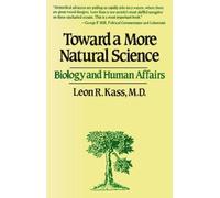 Leon R. Kass Toward a More Natural Science (Tascabile)