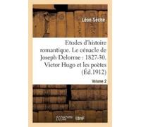 Léon Séché Etudes d'Histoire Romantique. Le Cénacle de Joseph Delorm (Tascabile)