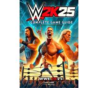 Leon Smith WWE 2K25 Complete Guide and Walkthrough: Essential Tips a (Tascabile)