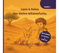 Leon & Soleo - Der kleine Wüstenfuchs: Ein Kinderbuch über Freundschaft, Mut und die Magie der Wüste - ab 4 Jahren