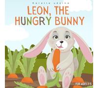 Leon, the Hungry Bunny: A children's book for ages 2-5 about Easter and rabbits.