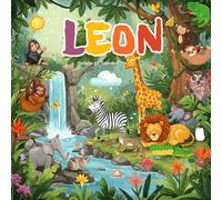 Leon Tierisches ABC Abenteuer: Personalisiertes Alphabetbuch für Kinder | Ein einzigartiges Geschenk zum Lernen Spielerisch das Alphabet entdecken mit ... Ihres Kindes und einer herzlichen Widmung