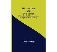 Leon Trotsky Dictatorship Vs. Democracy (Terrorism And Communism) (Tascabile)