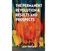 Leon Trotsky The Permanent Revolution and Results and Prospects (Tascabile)