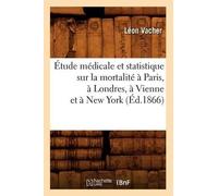 Léon Vacher Étude Médicale Et Statistique Sur La Mortalité À Paris, (Tascabile)