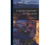Léon Van Der Essen A Short History of Belgium (Copertina rigida)