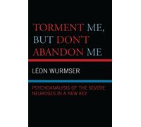 Leon Wurmser Torment Me, But Don't Abandon Me (Tascabile)