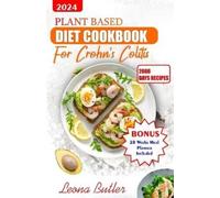Leona Butler Plant Based Diet Cookbook for Crohn's And Colitis (Tascabile)