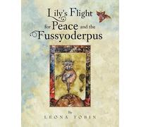 Leona Tobin Lily's Flight for Peace and the Fussyoderpus (Tascabile)