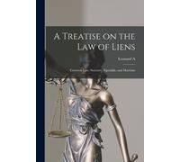 Leonard A 1832- A Treatise on the law of Liens; Common law, Statutor (Tascabile)