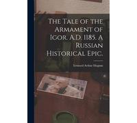 Leonard Arthur The Tale of the Armament of Igor. A.D. 1185. A Russi (Tascabile)