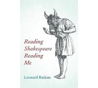Leonard Barkan Reading Shakespeare Reading Me (Copertina rigida)