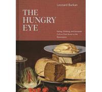The Hungry Eye: Eating, Drinking, and European Culture from Rome to the Renaissance