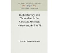 Leonard Bertram Pacific Railways and Nationalism in the Canad (Copertina rigida)