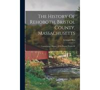 Leonard Bliss The History Of Rehoboth, Bristol County, Massachusetts (Tascabile)