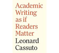 Leonard Cassuto Academic Writing as if Readers Matter (Tascabile)