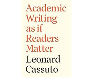 Leonard Cassuto Academic Writing as if Readers Matter (Tascabile)